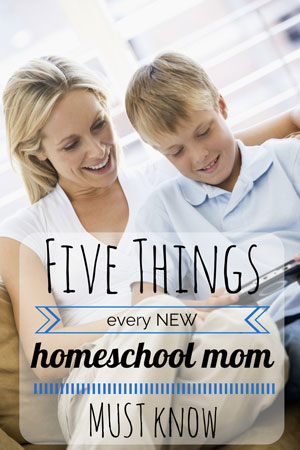 Five Things Every NEW Homeschool Mom MUST Know