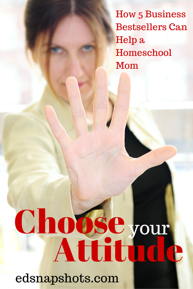 Choose Your Attitude: How Five Business Bestsellers Can Help a Homeschool Mom