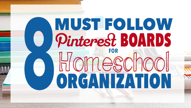 Eight Must Follow Pinterest Boards for Homeschool Organization