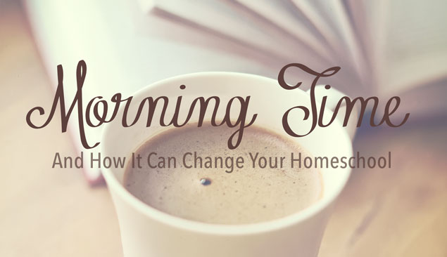 Morning Time and How It Can Change Your Homeschool Feature