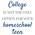College is not the only option for your homeschool teen Pam Barnhill Homeschool Solutions