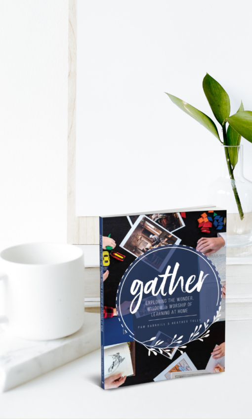 Gather: Exploring the Wonder, Wisdom & Worship of Learning at Home